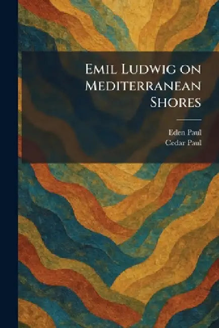 Emil Ludwig on Mediterranean Shores by Eden Paul, Cedar Paul
