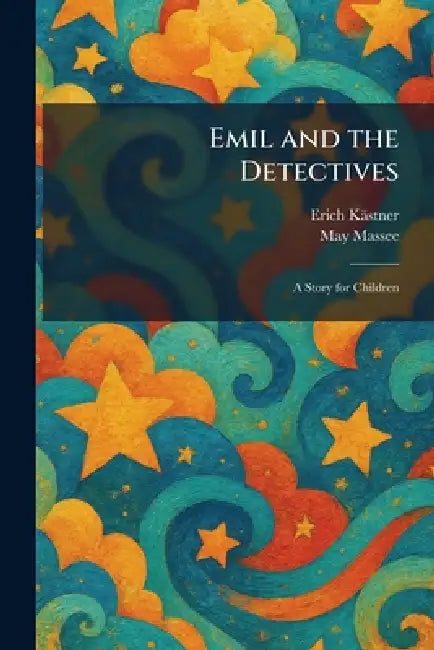 Emil and the Detectives: A Story for Children by Erich Kästner, May Tr Massee