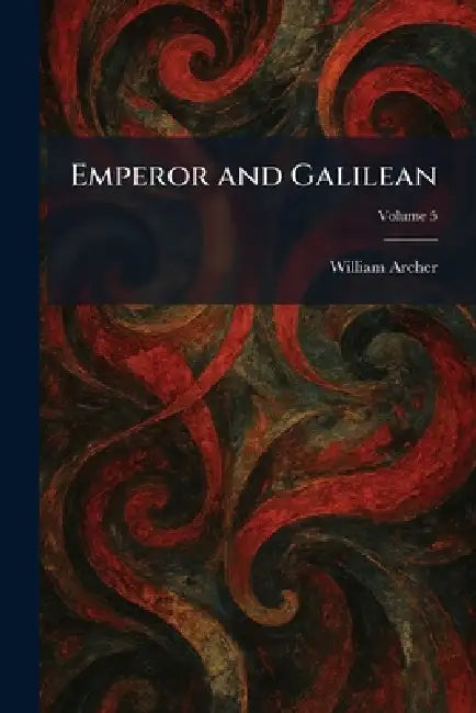 Emperor and Galilean by William Archer