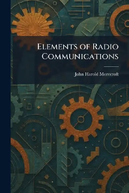 Elements of Radio Communications by John Harold Morecroft