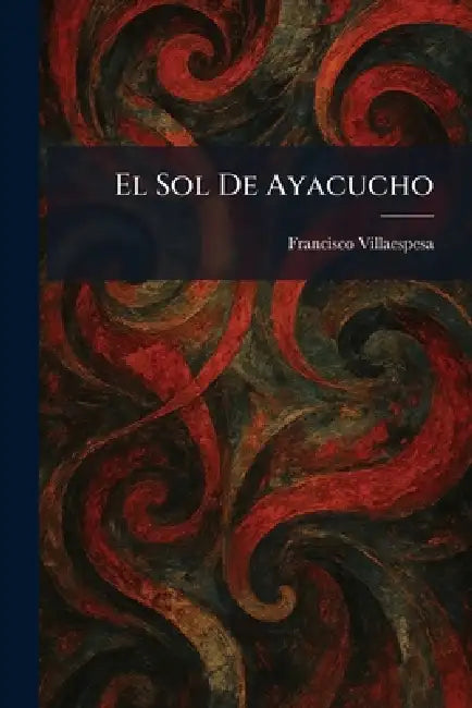 El Sol De Ayacucho by Francisco Villaespesa