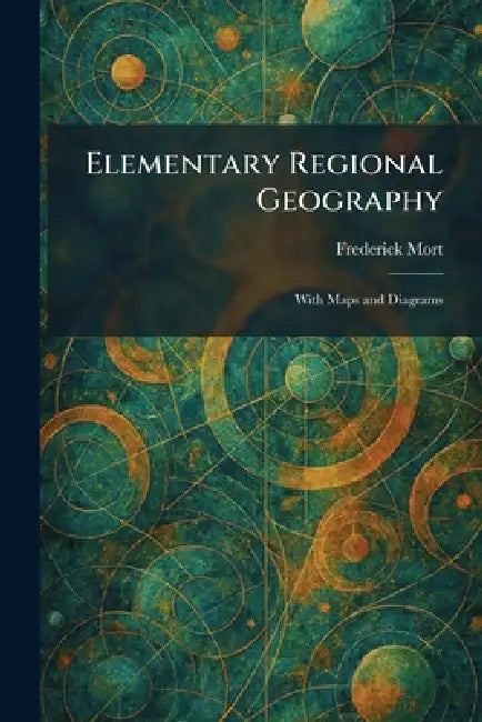 Elementary Regional Geography: With Maps and Diagrams by Frederick Mort
