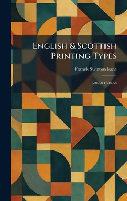 English & Scottish Printing Types: 1501-58 1508-58 by Francis Swinton Isaac