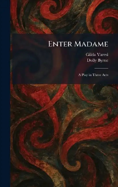 Enter Madame: A Play in Three Acts by Gilda Varesi, Dolly Byrne
