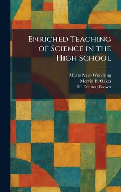 Enriched Teaching of Science in the High School by Maxie Nave Woodring, Mervin E. Oakes, H. Emmett Brown
