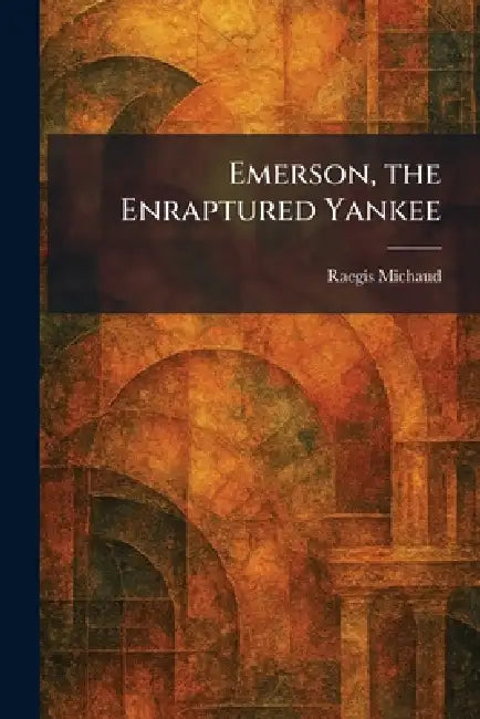 Emerson, the Enraptured Yankee by Raegis Michaud