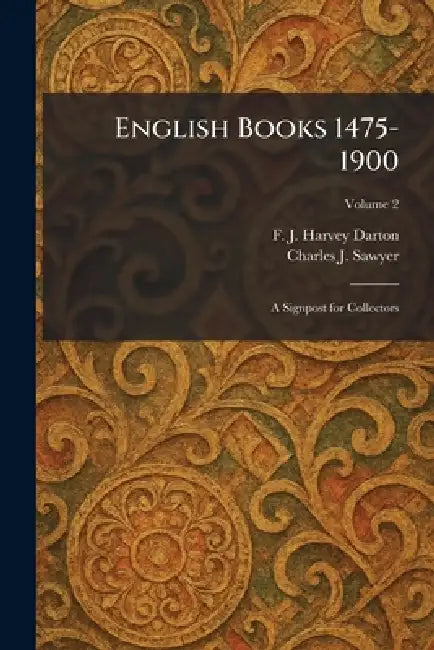 English Books 1475-1900: A Signpost for Collectors by F. J. Harvey Darton, Charles J. Sawyer