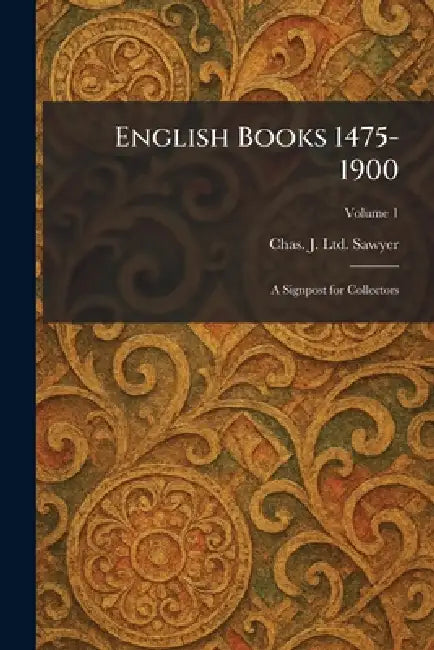 English Books 1475-1900: A Signpost for Collectors by Chas J. Ltd Sawyer