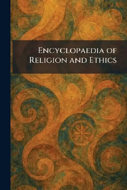 Encyclopaedia of Religion and Ethics by T. &. T. Clark New York S. Edinburgh