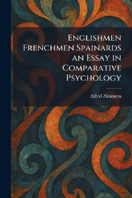 Englishmen Frenchmen Spainards an Essay in Comparative Psychology by Alfred Zimmern