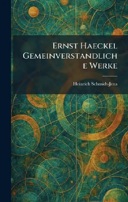 Ernst Haeckel Gemeinverstandliche Werke by Heinrich Schmidt-Jena