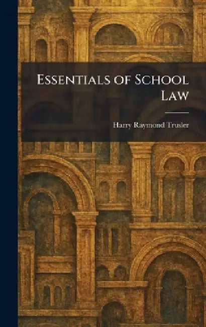 Essentials of School Law by Harry Raymond Trusler