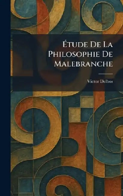 Ãtude De La Philosophie De Malebranche by Victor Delbos