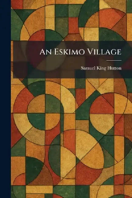 An Eskimo Village by Samuel King Hutton
