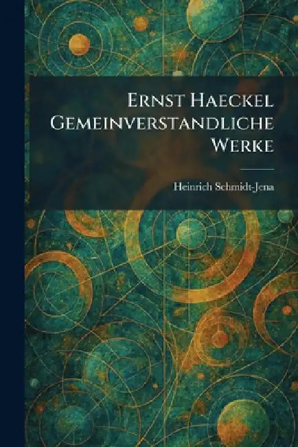 Ernst Haeckel Gemeinverstandliche Werke by Heinrich Schmidt-Jena