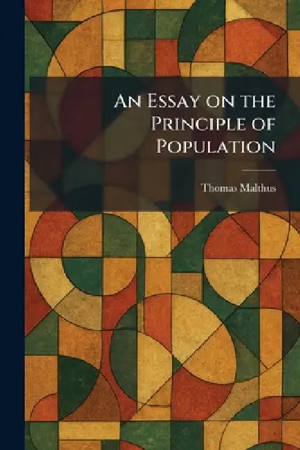 An Essay on the Principle of Population by Thomas Malthus