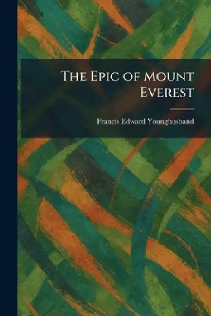 The Epic of Mount Everest by Francis Edward Younghusband