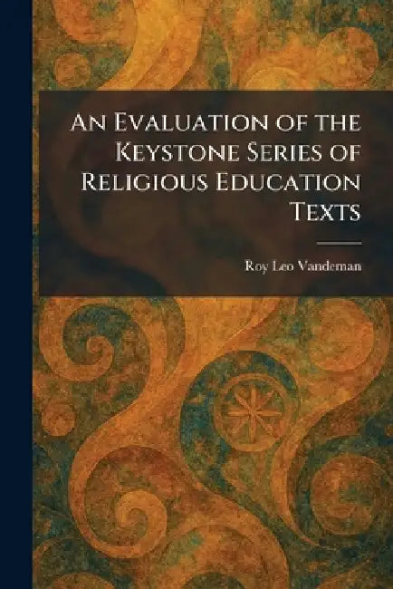 An Evaluation of the Keystone Series of Religious Education Texts by Roy Leo Vandeman