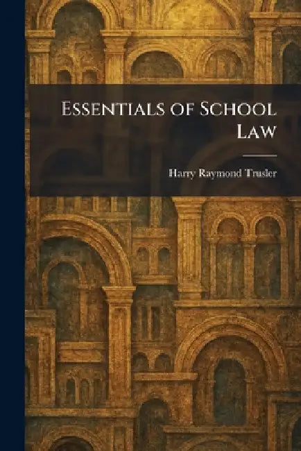 Essentials of School Law by Harry Raymond Trusler