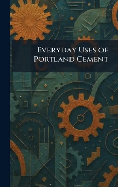 Everyday Uses of Portland Cement by Ltd The Cement Marketing Co