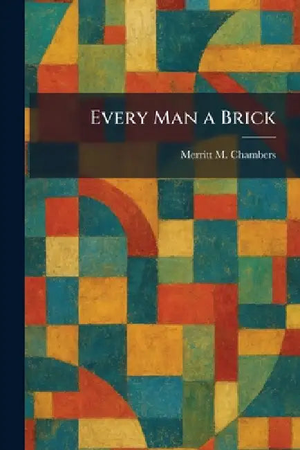 Every Man a Brick by Merritt M. Chambers