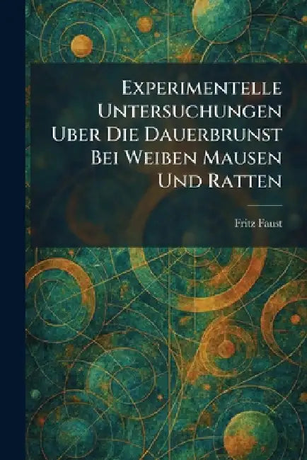 Experimentelle untersuchungen uber die dauerbrunst bei weiben mausen und ratten by Fritz Faust