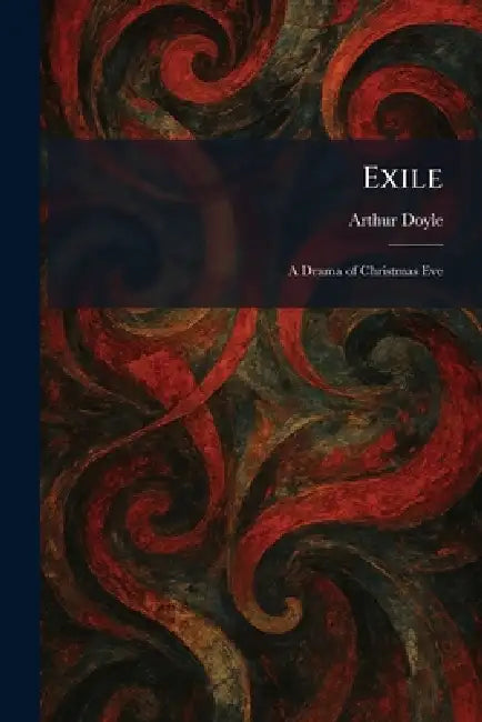 Exile: A Drama of Christmas Eve by Arthur Doyle