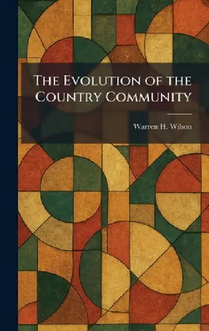The Evolution of the Country Community by Warren H. Wilson