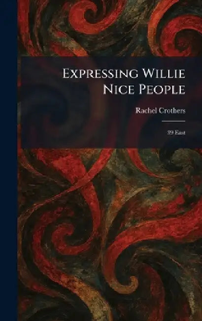 Expressing Willie Nice People: 39 East by Rachel Crothers