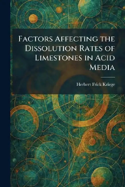 Factors Affecting the Dissolution Rates of Limestones in Acid Media by Herbert Frick Kriege