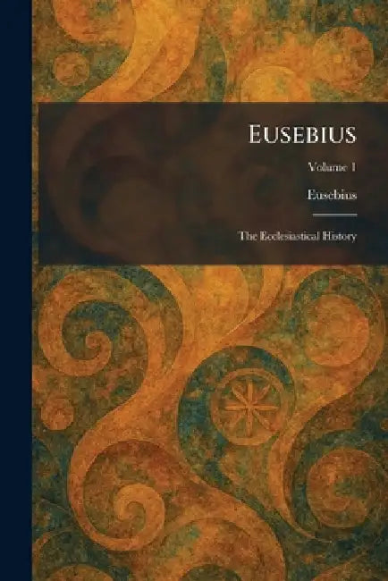 Eusebius: The Ecclesiastical History by Eusebius