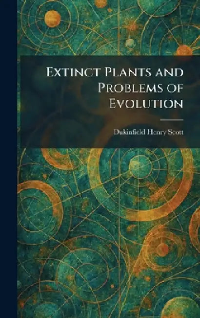 Extinct Plants and Problems of Evolution by Dukinfield Henry Scott