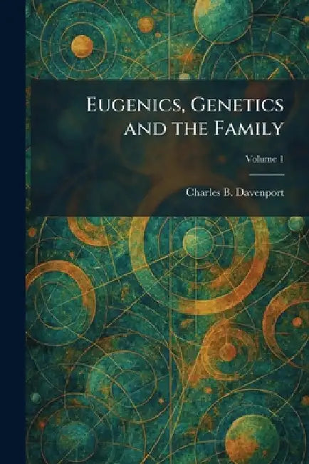 Eugenics, Genetics and the Family by Charles B. Davenport