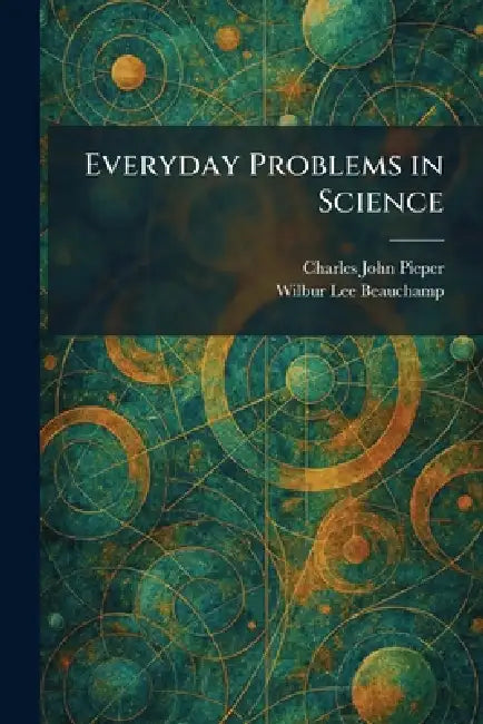 Everyday Problems in Science by Charles John Pieper, Wilbur Lee Beauchamp