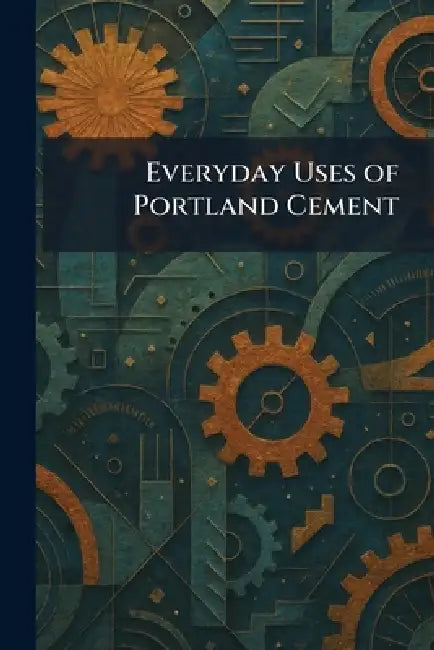 Everyday Uses of Portland Cement by Ltd The Cement Marketing Co