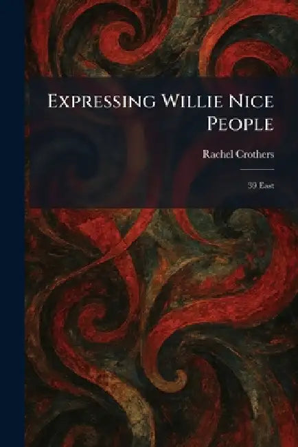 Expressing Willie Nice People: 39 East by Rachel Crothers