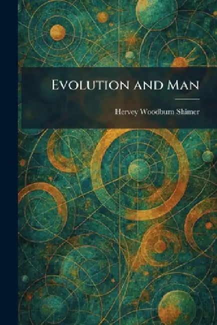 Evolution and Man by Hervey Woodburn Shimer