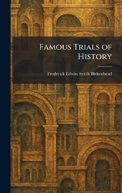 Famous Trials of History by Frederick Edwin Smith Birkenhead