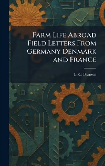 Farm Life Abroad Field Letters From Germany Denmark and France by E. C. Branson