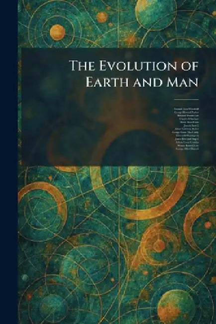 The Evolution of Earth and Man by Lorande Loss Woodruff, George Howard Parker, Richard Swann Lull