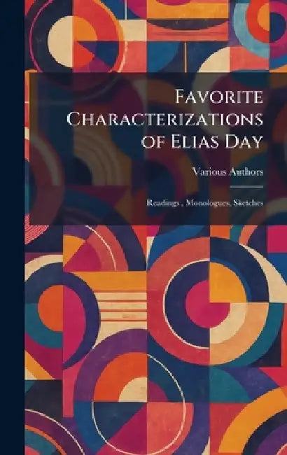 Favorite Characterizations of Elias Day: Readings, Monologues, Sketches by Various
