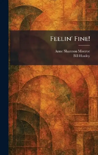 Feelin' Fine! by Anne Shannon Monroe, Bill Hanley