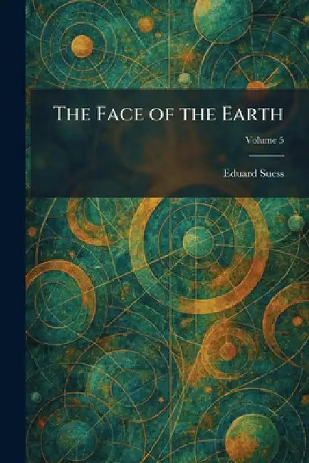 The Face of the Earth by Eduard Suess
