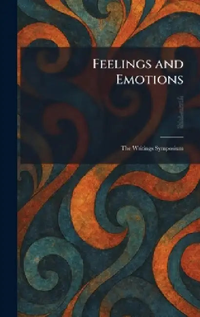 Feelings and Emotions: The Writings Symposium by Alfred Adler, F. Aveling, Vladimir M. Bekhterev