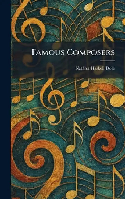 Famous Composers by Nathan Haskell Dole