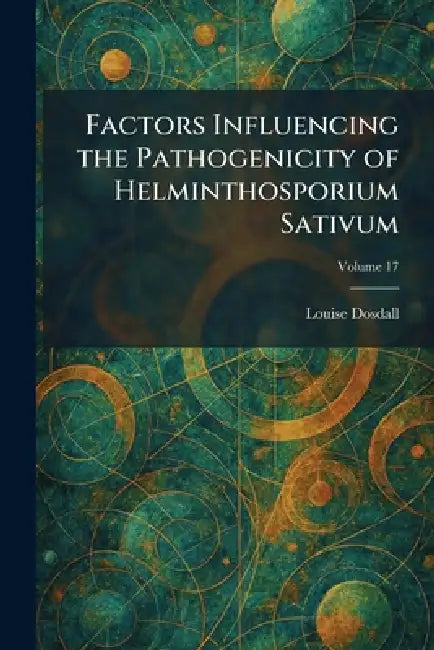 Factors Influencing the Pathogenicity of Helminthosporium Sativum by Louise Dosdall