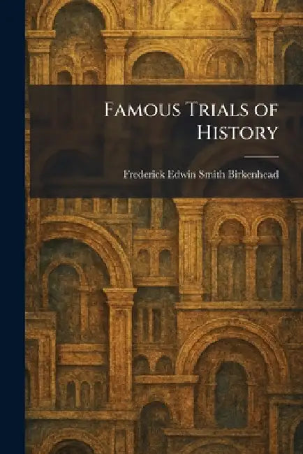 Famous Trials of History by Frederick Edwin Smith Birkenhead
