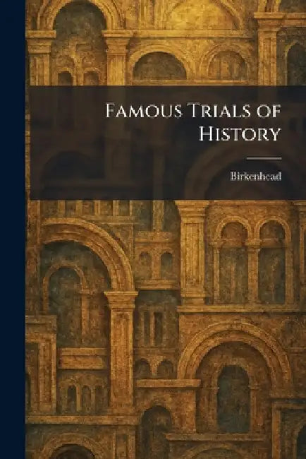 Famous Trials of History by Birkenhead