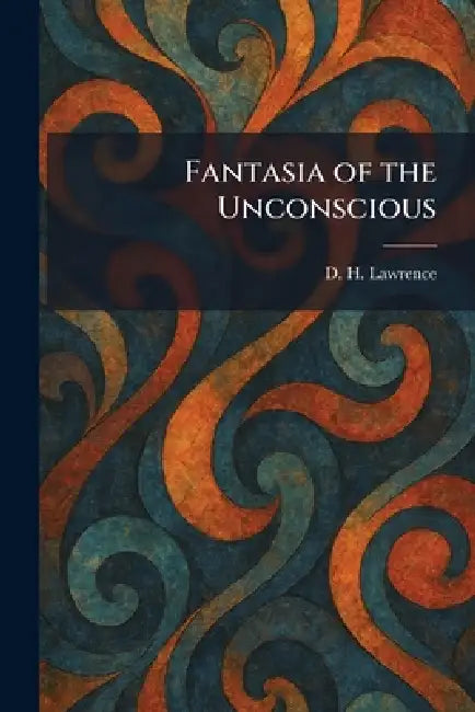 Fantasia of the Unconscious by D. H. Lawrence