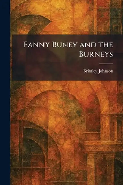 Fanny Buney and the Burneys by Brimley Johnson